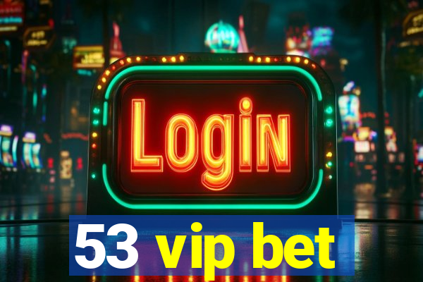 53 vip bet